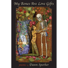 My Bones Are Love Gifts