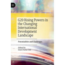 G20 Rising Powers in the Changing International Development Landscape: Potentialities and Challenges