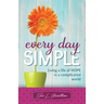 Every Day Simple: Living a Life of Hope in a Complicated World