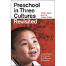 Preschool in Three Cultures Revisited: China, Japan, and the United States