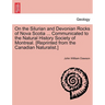 On the Silurian and Devonian Rocks of Nova Scotia ... Communicated to the Natural History Society of Montreal. [reprinted from the Canadian Naturalist