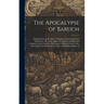 The Apocalypse of Baruch: Translated From the Syriac, Chapters I.-Lxxvii. From the Sixth Cent. Ms. in the Ambrosian Library of Milan and Chapter