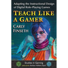Teach Like a Gamer: Adapting the Instructional Design of Digital Role-Playing Games