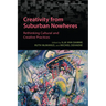 Creativity from Suburban Nowheres: Rethinking Cultural and Creative Practices