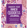 Awaken Your Inner Goddess: A Journal: Prompts and Practices for Channeling Self-Love & the Divine Energy Within