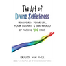 The Art of Divine Selfishness: transform your life, your business & the world by putting YOU first