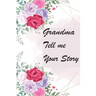 Grandma Tell Me Your Story: My Grandmother's Book of Memories