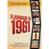 Flashback to 1961 - A Time Traveler's Guide: Celebrating the people, places, politics and pleasures that made 1961 a very special year. Perfect birthd
