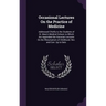 Occasional Lectures On the Practice of Medicine: Addressed Chiefly to the Students of St. Mary's Medical School, to Which Are Appended the Harveian Le