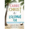 Carbs, Christ & Coconut Oil: Women's 30-Day Devotional Feed Your Faith. Fuel Your Body. Live for Christ.