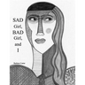 SAD Girl, BAD Girl, and I