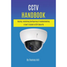 CCTV Handbook: Buying, Installing, Configuring, & Troubleshooting A User's Guide to CCTV Security