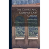 The Court and Camp of Don Carlos; Being the Results of a Late Tour in the Basque Province, and Parts