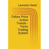 Follow Price Action Trends - Forex Trading System