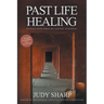 Past Life Healing: At Peace With Today By Visiting Yesterday