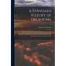 A Standard History of Oklahoma; an Authentic Narrative of Its Development From the Date of the First European Exploration Down to the Present Time, In
