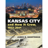 Kansas City and How It Grew, 1822-2011