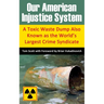 Our American Injustice System: A Toxic Waste Dump Also Known as the World's Largest Crime Syndicate
