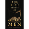 The 100 Tenets of Good Men: A Modern Manifesto for the Gentleman, the Leader, and the Legacy Builder
