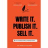 Write It. Publish It. Sell It.: The Complete Guide for Aspiring Authors