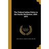The Federal Indian Policy in the Pacific Northwest, 1849-1870