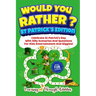 Would You Rather? - St Patrick's Edition: Celebrate St Patrick's Day With Silly Scenarios And Questions For Kids Entertainment And Giggles!