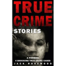 True Crime Stories: A Prequel: 4 Shocking True Crime Cases