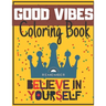 Good Vibes Coloring Book: Begginer-Friendly Positive Messages Adult Teens Motivational and Inspirational Sayings Fun