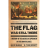 The Flag Was Still There: A History of the American Experiment in Five Anniversaries