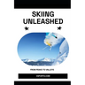 Skiing Unleashed: From Peaks to Valleys