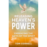 Releasing Heaven's Power: Embracing the Gifts of the Spirit