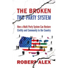 The Broken Two-Party System: How a Multi Party System Can Restore Civility and Community to the Country