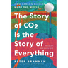 The Story of CO2 Is the Story of Everything: How Carbon Dioxide Made Our World