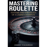 Mastering Roulette: Systems and Strategies of a Casino Champion.