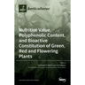 Nutritive Value, Polyphenolic Content, and Bioactive Constitution of Green, Red and Flowering Plants