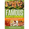 Famous Recipes Cookbook: 70 All-Time Favorite Classic Cooking Recipes! The Most Healthy, Delicious, Amazing Recipes Cookbook You'll Ever Find and Eat!