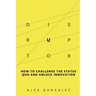 Disruptor: How to Challenge the Status Quo and Unlock Innovation