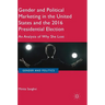 Gender and Political Marketing in the United States and the 2016 Presidential Election: An Analysis of Why She Lost