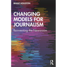 Changing Models for Journalism: Reinventing the Newsroom