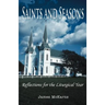 Saints and Seasons: Reflections for the Liturgical Year