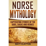 Norse Mythology: Captivating Stories of the Gods, Sagas and Heroes