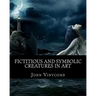 Fictitious & symbolic creatures in Art: with special reference to their use in British heraldry