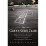 The Good News Club: The Religious Right's Stealth Assault on America's Children