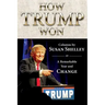 How Trump Won: Columns by Susan Shelley on a Remarkable Year and Change