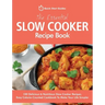 The Essential Slow Cooker Recipe Book: 100 Delicious & Nutritious Slow Cooker Recipes. Easy Calorie-Counted Cookbook To Make Your Life Simpler