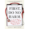 First, Do No Harm: The Dramatic Story of Real Doctors and Patients Making Impossible Choices at a Big-City Hospital