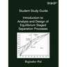 Student Study Guide: Introduction to Analysis and Design of Equilibrium Staged Separation Processes