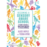 Becoming a Sensory Aware School: A Toolkit to Develop a Whole School Approach for Sensory Wellbeing