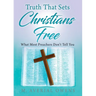 Truth That Sets Christians Free: What Most Preachers Don't Tell You