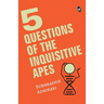 5 Questions of the Inquisitive Ape